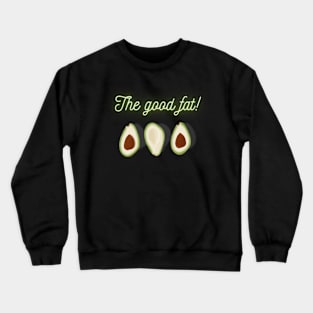 The good fat! Green Tasty Avocado, Vegan lovers Crewneck Sweatshirt